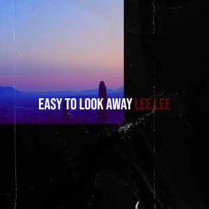 Listen to Easy to Look Away song with lyrics from Lee Lee