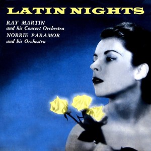 Ray Martin and His Concert Orchestra的专辑Latin Nights