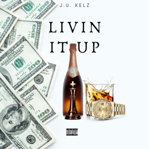 Album Livin It Up (Explicit) from JU Kelz