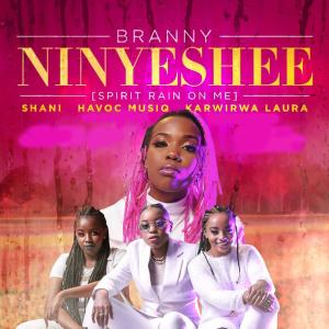 Listen to Ninyeshee(feat. Laura Karwirwa, Shani & Havoc) song with lyrics from Branny