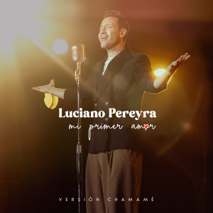 อัลบัม Mi Primer Amor - Version Chamamé ศิลปิน Luciano Pereyra