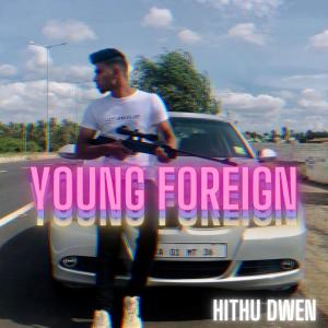 Listen to Young Foreign (Explicit) song with lyrics from Hithu Dwen