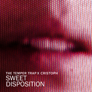 ดาวน์โหลดและฟังเพลง Sweet Disposition (Cristoph Remix Edit) พร้อมเนื้อเพลงจาก The Temper Trap