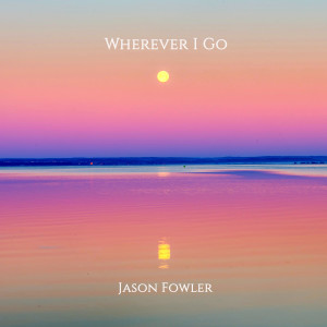 收聽Jason Fowler的Wherever I Go歌詞歌曲