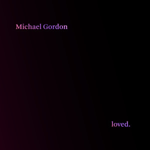 Michael Gordon的專輯Michael Gordon: Loved.