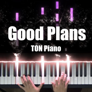Listen to Good Plans (Piano Cover) song with lyrics from TON Piano