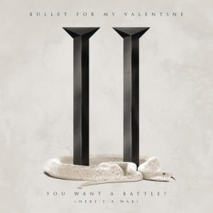 ดาวน์โหลดและฟังเพลง You Want a Battle? (Here's a War) พร้อมเนื้อเพลงจาก Bullet For My Valentine