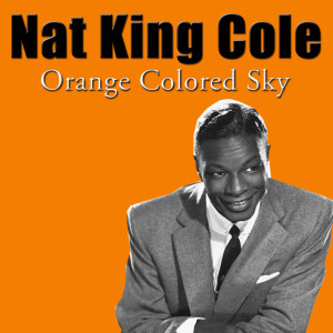 Dengarkan lagu Orange Colored Sky nyanyian Nat King Cole Trio dengan lirik