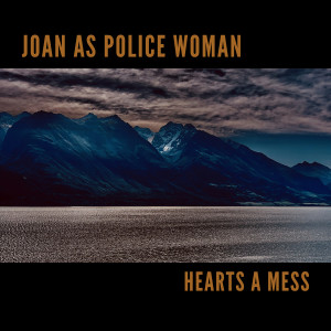 ดาวน์โหลดและฟังเพลง Hearts A Mess (其他) พร้อมเนื้อเพลงจาก Joan As Police Woman