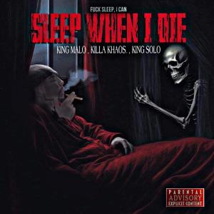Album I CAN SLEEP WHEN I DIE (feat. KILLA KHAOS & KING SOLO) (Explicit) oleh KINGMALO