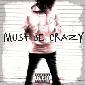 收聽B4的Must Be Crazy (Explicit)歌詞歌曲