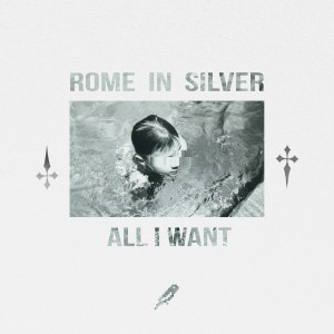 ดาวน์โหลดและฟังเพลง All I Want พร้อมเนื้อเพลงจาก Rome in Silver