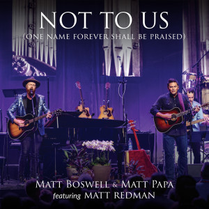 Matt Boswell的專輯Not To Us (One Name Forever Shall Be Praised) (Live)