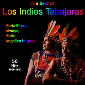 Los Indios Tabajaras的專輯Los Indios Tabajaras - Maria Elena 50 Titles 1959-1962