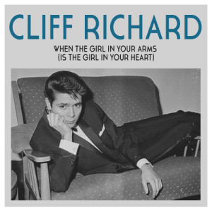 收聽Cliff Richard的When the Girl in Your Arms (Is the Girl in Your Heart)歌詞歌曲