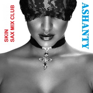 Ashanty的專輯SKIN - SAX MIX CLUB (Lounge)