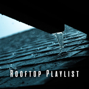 Rooftop Playlist: Rain on Roof Relaxation Melodies