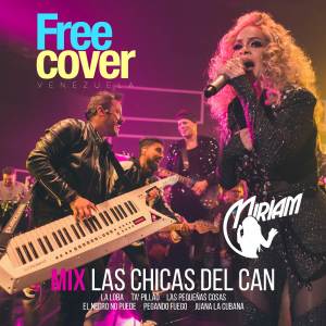 收聽Free Cover Venezuela的Las Chicas del Can: Miriam Cruz (Mix En Vivo)歌詞歌曲