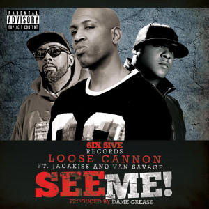 收听THE LOOSE CANNON65的See Me (feat. Jadakiss & Van Savage) (Explicit)歌词歌曲