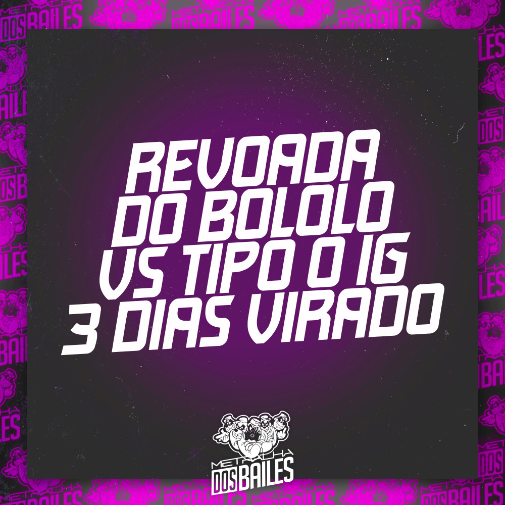 Revoada do Bololo Vs Tipo o Ig 3 Dias Virado