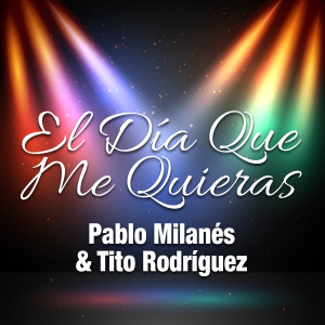 Album El Día Que Me Quieras oleh Pablo Milanés