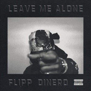 ดาวน์โหลดและฟังเพลง Leave Me Alone (Explicit) พร้อมเนื้อเพลงจาก Flipp Dinero