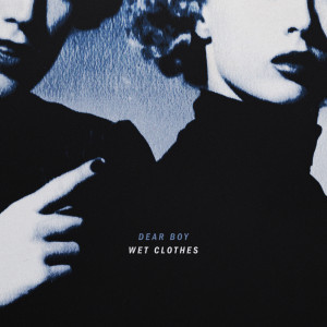 Dear Boy的專輯Wet Clothes