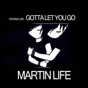 อัลบัม Gotta Let You Go (Original Mix) ศิลปิน Martin Life