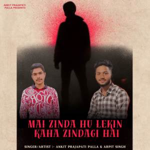 Album Mai Zinda Hu Lekin Kaha Zindagi Hai oleh Ankit Prajapati Palla