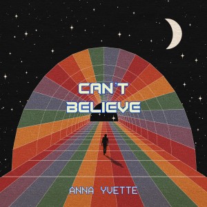 ดาวน์โหลดและฟังเพลง Can't Believe พร้อมเนื้อเพลงจาก Anna Yvette