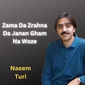 ดาวน์โหลดและฟังเพลง Zama Da Zrahna Da Janan Gham Na Woze พร้อมเนื้อเพลงจาก Naeem Turi