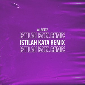 Dengarkan lagu Istilah Kata (Remix) nyanyian AILBEATZ dengan lirik