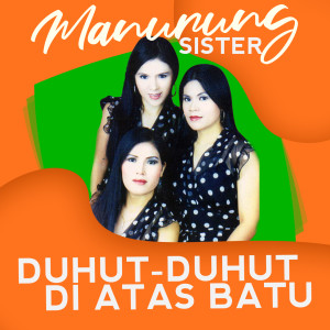 ดาวน์โหลดและฟังเพลง Duhut Duhut Di Atas Batu พร้อมเนื้อเพลงจาก Manurung Sister