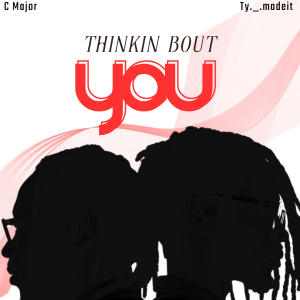 收聽C Major的Thinkin Bout You (feat. Ty._.madeit)歌詞歌曲