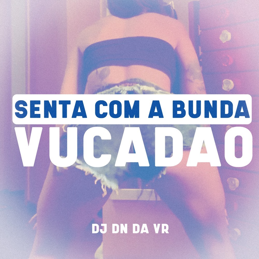 Senta Com a Bunda Vucadão (Explicit)