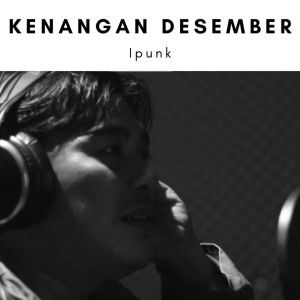收听iPunk的Kenangan Desember歌词歌曲