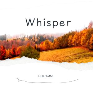 收聽CHarlotte的Whisper (完整版)歌詞歌曲
