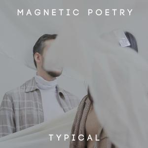 收聽Magnetic Poetry的Typical歌詞歌曲