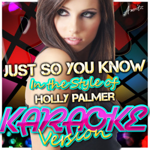 ดาวน์โหลดและฟังเพลง Just So You Know (In the Style of Holly Palmer) [Karaoke Version] (Karaoke Version) พร้อมเนื้อเพลงจาก Ameritz - Karaoke
