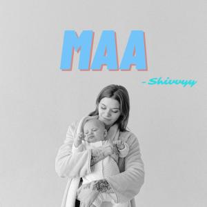 Listen to MAA song with lyrics from Shivvyy