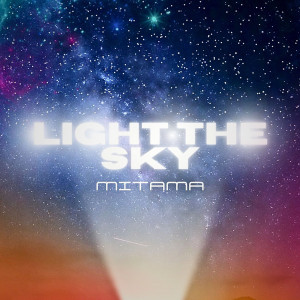 收聽MiTaMa的Light the Sky歌詞歌曲