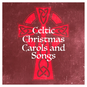 Celtic Christmas Carols and Songs dari Celtic Christmas Songs