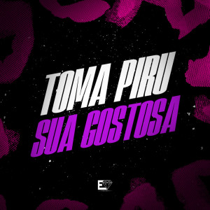 Listen to Toma Piru Sua Gostosa (Explicit) song with lyrics from Dj vinny zl