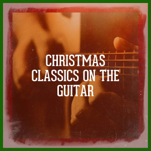 Instrumental Christmas Music的专辑Christmas Classics On the Guitar