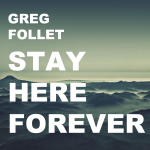 收聽Greg Follet的Stay Here Forever歌詞歌曲