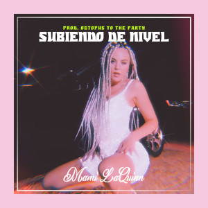 Album Subiendo De Nivel (Explicit) from Mami LaQuinn