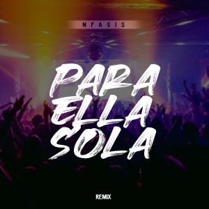 ดาวน์โหลดและฟังเพลง Para Ella Sola (Remix) พร้อมเนื้อเพลงจาก Nfasis