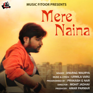 Listen to Mere Naina song with lyrics from Anurag Maurya