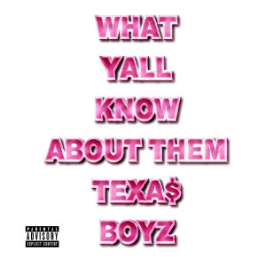 Listen to What Y'all Know About Them Texas Boyz (Explicit) song with lyrics from TEXAS BOYZ