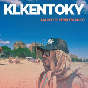 收聽Maceo El Perro Blanco的klkentoky歌詞歌曲